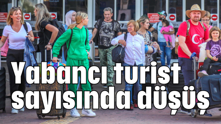 Yabancı turist sayısında düşüş