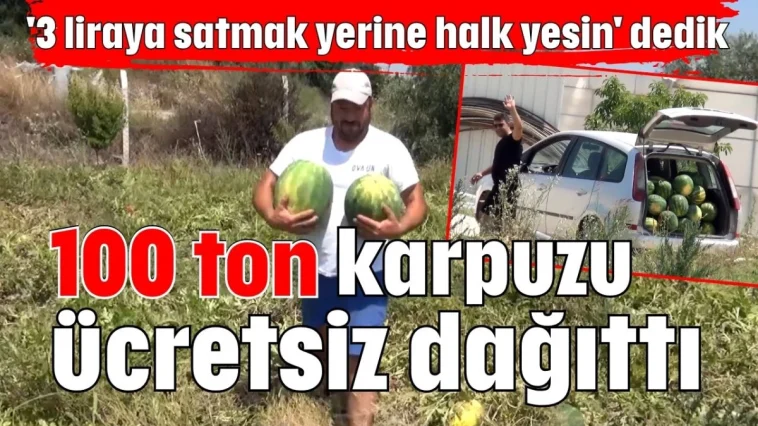 100 ton karpuzu ücretsiz dağıttı