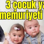 3 çocuk yap memuriyeti kap!