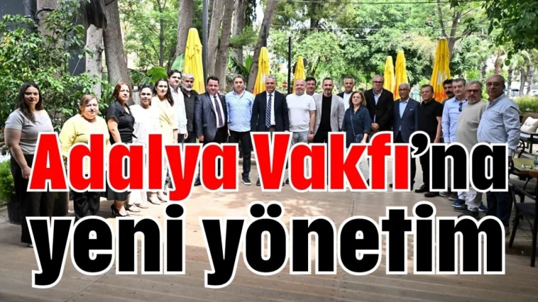 Adalya Vakfı’na yeni yönetim