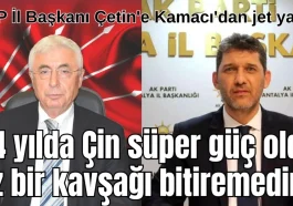 AKP İl Başkanı Çetin'e Kamacı'dan jet yanıt: 24 yılda Çin süper güç oldu siz bir kavşağı bitiremediniz