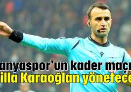 Alanyaspor'un kader maçını Atilla Karaoğlan yönetecek
