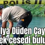 Antalya Düden Çayı'nda erkek cesedi bulundu