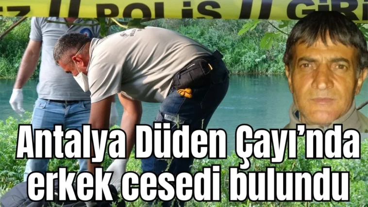 Antalya Düden Çayı'nda erkek cesedi bulundu