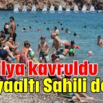 Antalya kavruldu! Konyaaltı Sahili doldu