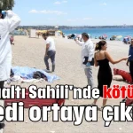 Antalya Konyaaltı Sahili'nde kötü koku cesedi ortaya çıkardı