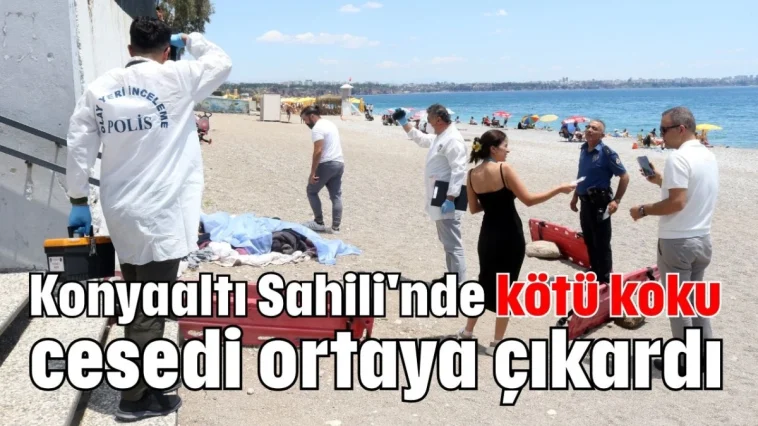 Antalya Konyaaltı Sahili'nde kötü koku cesedi ortaya çıkardı