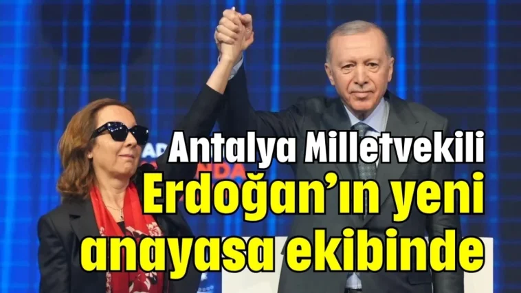 Antalya Milletvekili Erdoğan’ın yeni anayasa ekibinde