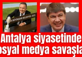 Antalya siyasetinde sosyal medya savaşları