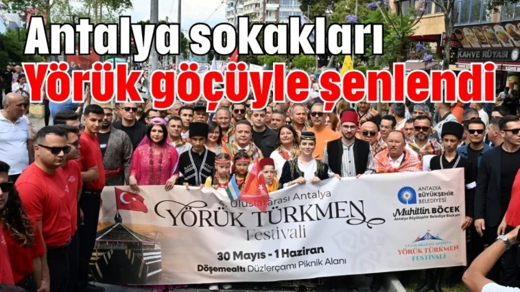 Antalya sokakları Yörük göçüyle şenlendi