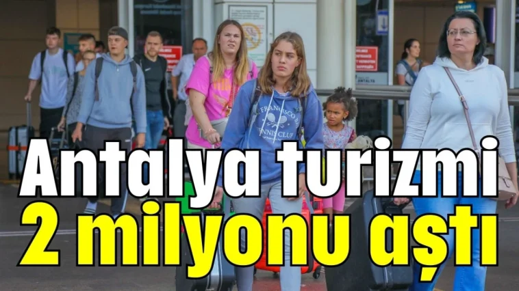 Antalya turizmi 2 milyonu aştı