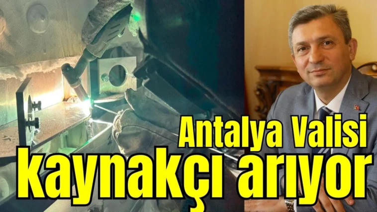 Antalya Valisi kaynakçı arıyor