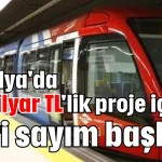 Antalya'da 15 milyar TL'lik proje için geri sayım başladı