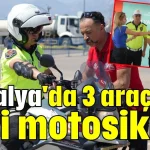Antalya'da 3 araçtan biri motosiklet