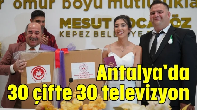 Antalya'da 30 çifte 30 televizyon