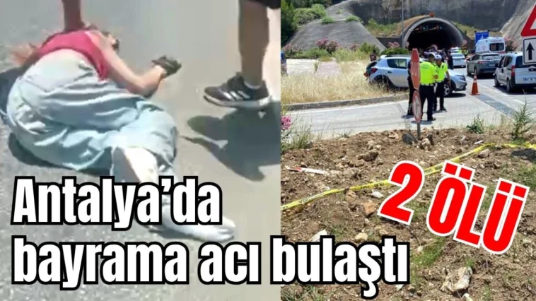 Antalya'da bayrama acı bulaştı 2 ölü