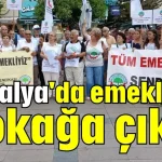 Antalya'da emekliler sokağa çıktı