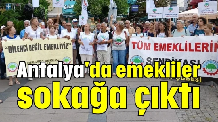 Antalya'da emekliler sokağa çıktı