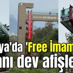 Antalya'da 'Free İmamoğlu' isyanı dev afişlerde