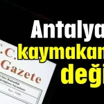 Antalya'da kaymakamlar değişti