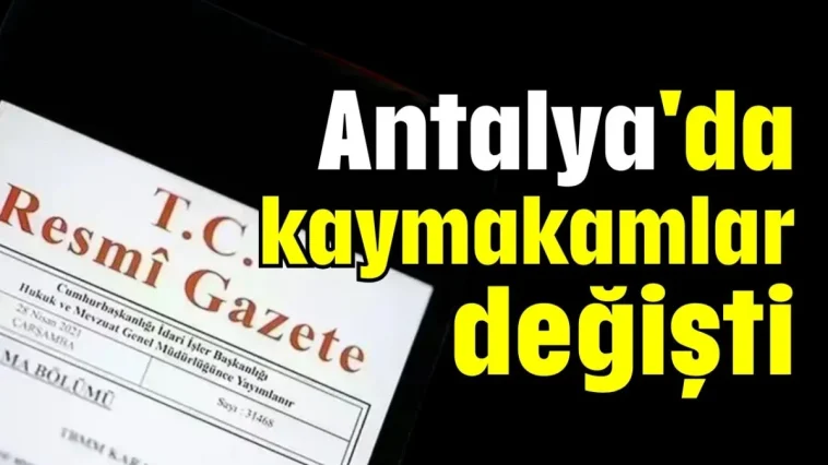 Antalya'da kaymakamlar değişti