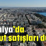 Antalya’da konut satışları düştü