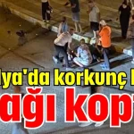 Antalya'da korkunç kaza! Ayağı koptu