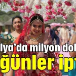 Antalya’da milyon dolarlık düğünler iptal