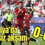 Antalya'da sessiz akşam 0-0