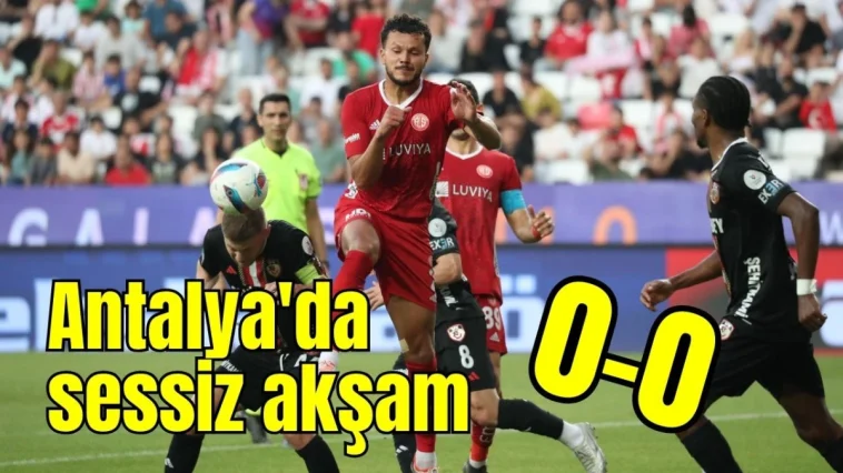 Antalya'da sessiz akşam 0-0