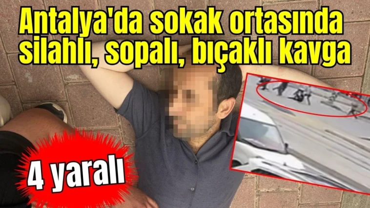 Antalya'da sokak ortasında silahlı, sopalı, bıçaklı kavga