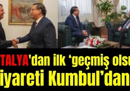 Antalya'dan ilk geçmiş olsun ziyareti Kumbul'dan