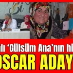 Antalyalı 'Gülsüm Ana'nın hikayesi Oscar adayı
