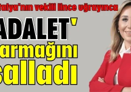 Antalya'nın vekili lince uğrayınca 'Adalet' parmağını salladı