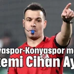 Antalyaspor-Konyaspor maçının hakemi Cihan Aydın