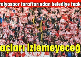 Antalyaspor taraftarından belediye tepkisi! Maçları izlemeyeceğiz