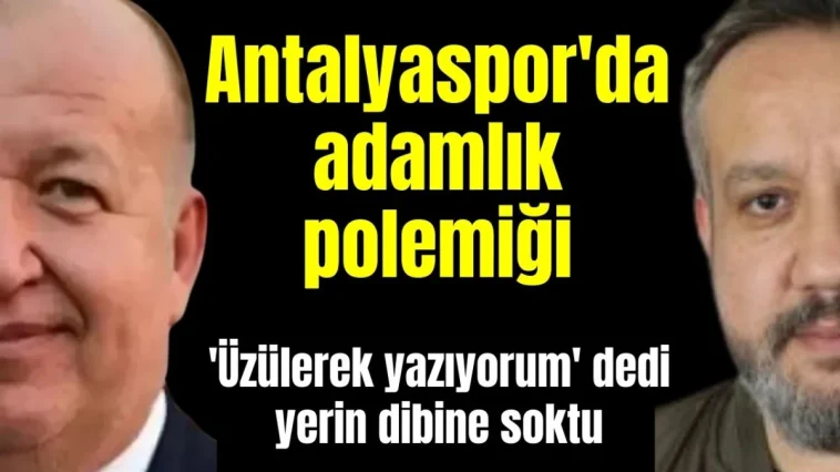 Antalyaspor'da adamlık polemiği... 'Üzülerek yazıyorum' dedi! Yerin dibine soktu