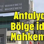 Antalya’ya Bölge İdare Mahkemesi