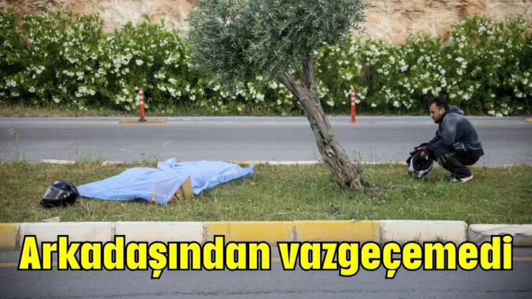 Arkadaşından vazgeçemedi