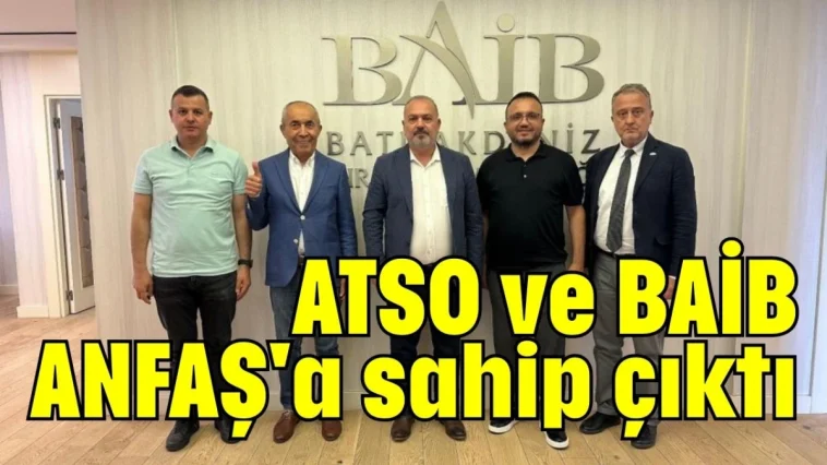 ATSO ve BAİB, ANFAŞ'a sahip çıktı