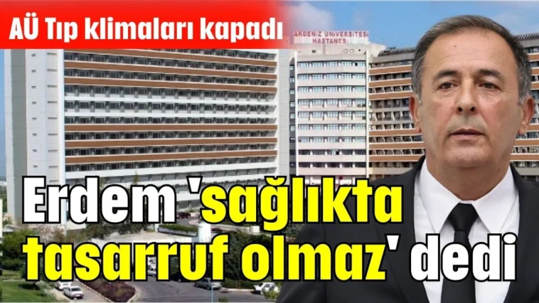 AÜ Tıp klimaları kapadı Erdem 'sağlıkta tasarruf olmaz' dedi