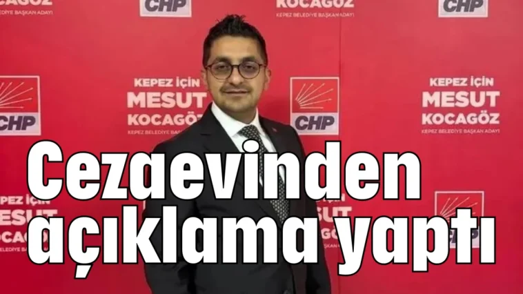 Cezaevinden açıklama yaptı