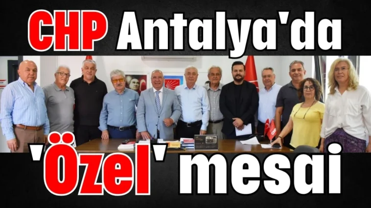 CHP Antalya'da 'Özel' mesai