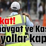 Dikkat! Manavgat ve Kaş'ta bu yollar kapalı