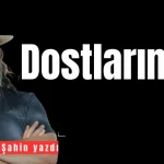 Dostlarım!