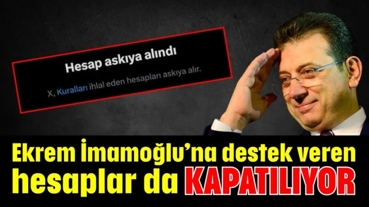 Ekrem İmamoğlu’na destek veren hesaplar da kapatılıyor