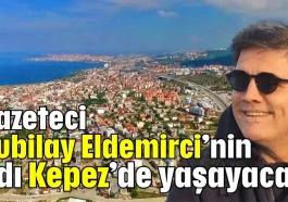 Gazeteci Kubilay Eldemirci’nin adı Kepez’de yaşayacak
