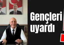 Gençleri uyardı!
