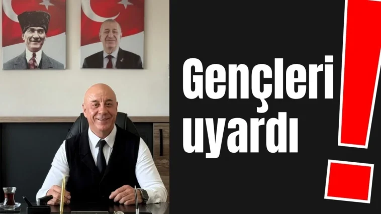 Gençleri uyardı!