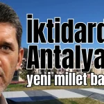 İktidardan Antalya’ya yeni millet bahçesi